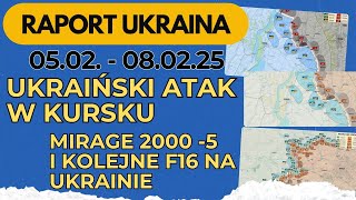 Raport Ukraina, Ukraiński Atak w Kursku, Mirage 2000-5 i kolejne F16 na Ukrainie, 05.02 - 08.02.25