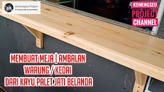 Membuat meja atau ambalan warung/kedai dari kayu palet jati belanda