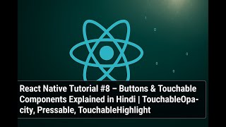 React Native CLI Tutorial #8 – Buttons, TouchableOpacity & TouchableHighlight (Hindi)