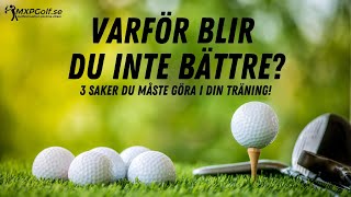 Varför du inte blir bättre av din träning! - 3 saker att göra i din träning - MXPGolf.se