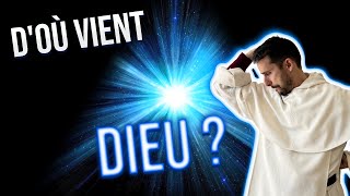 Si Dieu a créé le monde, qui a créé Dieu ? d'où vient Dieu ?