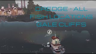 DREDGE - All Fish Locations GALE CLIFFS