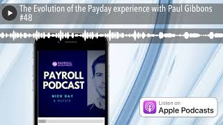 The Evolution of the Payday experience with Paul Gibbons #48