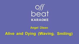 Angel Olsen - Alive and Dying (Waving, Smiling) (Karaoke Version)