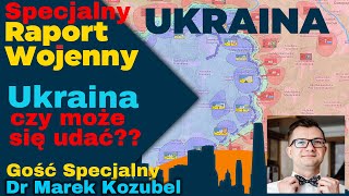 Wojna na Ukrainie. Ukraina czy może się udać.... - Gość Dr Marek Kozubel. Specjalny Raport Wojenny