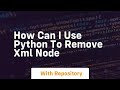 How can I use python to remove xml node
