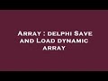 Array : delphi Save and Load dynamic array