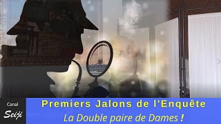 Premiers Jalons de l'Enquête : la Double Paire de Dames