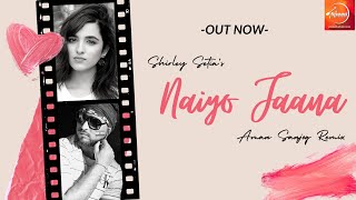 Shirley Setia - Naiyo Jaana | Remix | AMAN SANJOG | Ravi Singhal | Latest Punjabi Songs | 2019