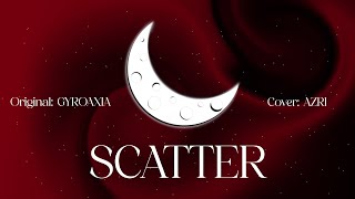 SCATTER(GYROAXIA) ▪︎ AZRI 【歌ってみた | Cover】