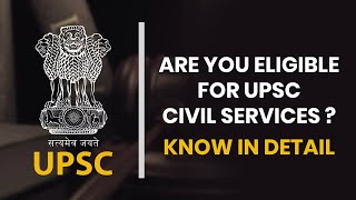 Are you eligible for UPSC Civil Services? | UPSC Exam Eligibility Explained