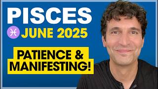 Pisces June 2025: Patience & Manifesting!