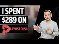 I Spent $289 on Playlist Push (2023 Review)