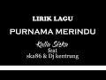 LIRIK LAGU PURNAMA MERINDU { KALIA SISKA FEAT SKA86 DJ KENTRUNG }