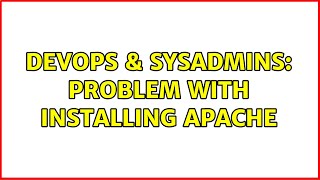 DevOps & SysAdmins: Problem with installing apache