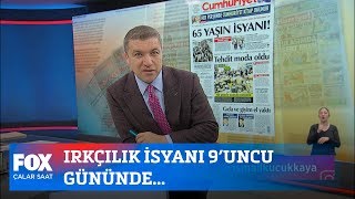 Irkçılık isyanı 9'uncu gününde... 4 Haziran 2020 İsmail Küçükkaya ile Çalar Saat