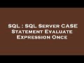 SQL : SQL Server CASE Statement Evaluate Expression Once