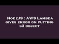 NodeJS : AWS Lambda gives error on putting s3 object