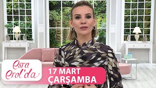 Esra Erol'da 17 Mart 2021 - Tek Parça