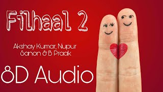 Filhaal 2-Akshay Kumar,Nupur Sanon & B.Praak 8D Audio new bollywood songs 2021 latest punjabi songs