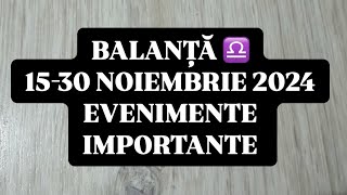 BALANȚĂ ♎️-15-30 Noiembrie 2024