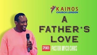 A FATHER'S LOVE  - Pastor Myco Chris  - KAINOS Sunday Celebration Service.