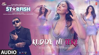 Starfish:Kudiye Ni Tere (Audio)|Khushalii K,Milind S,Ehan B,Tusharr K |Yo Yo Honey Singh,Harjot Kaur