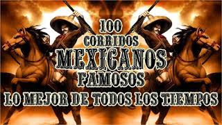 Las 100 Corridos Mexicanos Famosos Lo Mejor De Todos Los Tiempos