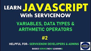 #2 VARIABLES, DATA TYPES & ARITHMETIC OPERATORS | SERVICENOW JAVASCRIPT TUTORIAL | LEARN JAVASCRIPT
