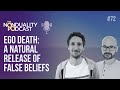 #72 - Ego Death: A Natural Release of False Beliefs | Nonduality Podcast - Nic Higham & Paul Dobson