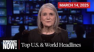 Top U.S. & World Headlines — March 14, 2025