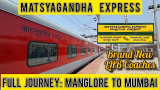 *Brand New LHB Coaches* for Costal Queen MATSYAGANDHA EXPRESS | Full Journey from Manglore To Mumbai