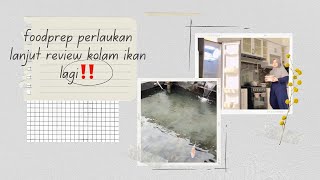 FOODPREP PERLAUKAN LANJUT REVIEW KOLAM IKAN YANG BARU DIBENARKAN KEMARIN‼️