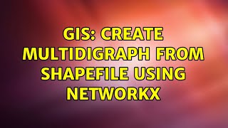 GIS: Create MultiDiGraph from Shapefile using Networkx