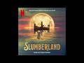 slumberland 2022 soundtrack 9 min long music by pinar toprak soundtrack from the netflix film