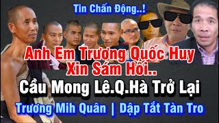 Tin Chấn Động | Anh Em Trương Quốc Huy Sám Hối Kêu Lê Q.Hà Trở Lại Bảo Vệ Đoàn Sư Minh Tuệ