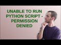 Unable to run python script - Permission Denied