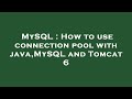 MySQL : How to use connection pool with java,MySQL and Tomcat 6