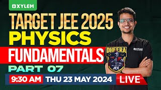 TARGET JEE 2025 | DHEERA JEE 2025 : Physics Fundamentals - Part 7 | Xylem JEEnius