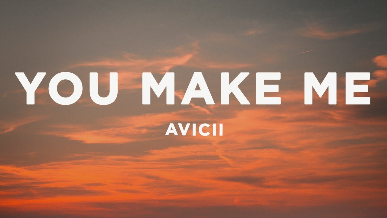 Avicii You Make Me Lyrics Youtube Music