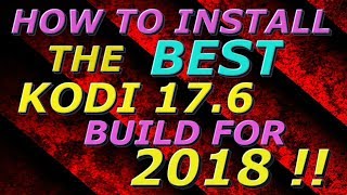 HOW TO INSTALL THE BEST KODI 17 6 BUILD FOR 2018