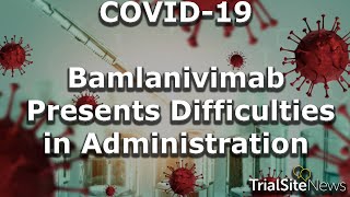 News Roundup | Bamlanivimab Presents Special Difficulties.