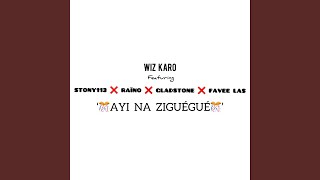 Ayi Na Ziguégué - Wiz Karo feat Stony 113, Raïno, Gladstone, Favee Las