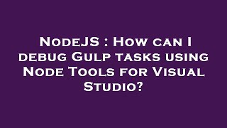 NodeJS : How can I debug Gulp tasks using Node Tools for Visual Studio?