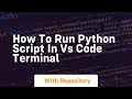 how to run python script in vs code terminal