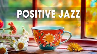 Positive Spring Jazz ☕ Happy Lightly Coffee Jazz Music and Bossa Nova Piano relaxing for Upbeat Mood