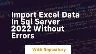 Import excel data in sql server 2022 without errors