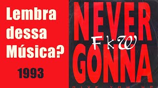 FkW – Never Gonna (Give You Up)(1993) Lembra dessa Música?