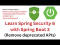 Learn Spring Security 6 with Spring Boot 3 | Crash Course | Say Good Bye to Deprecated APIs