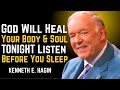 God Will Heal Your Body & Soul TONIGHT — Listen Before You Sleep | KENNETH E HAGIN Healing Speech